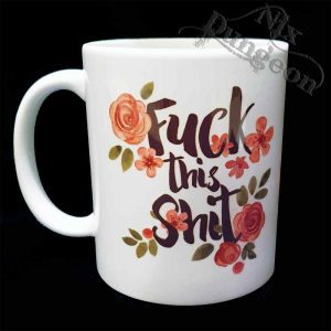 Fuck this Shit Mug